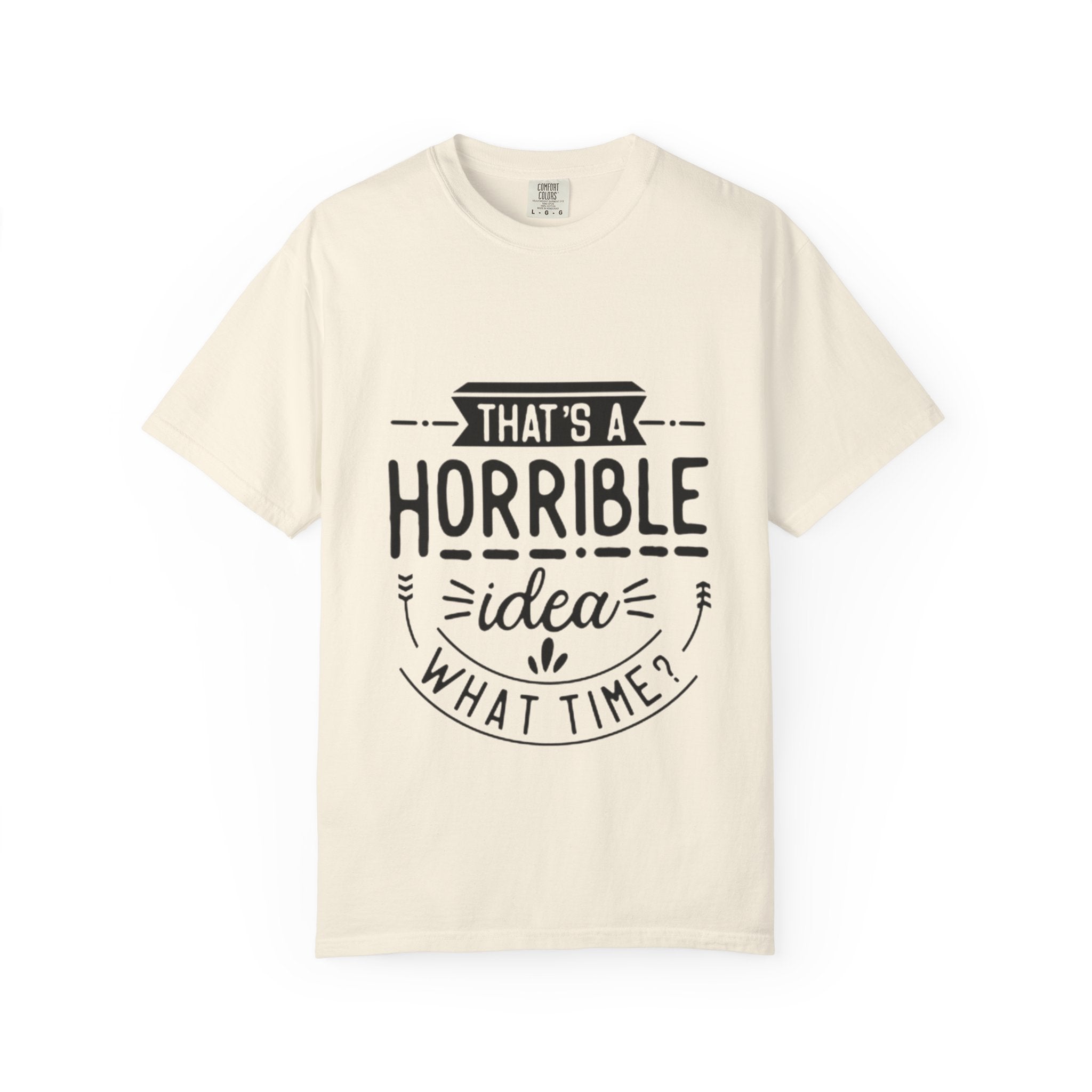 That’s a Horrible Idea T‑Shirt — Funny Quote Graphic Adult Tee