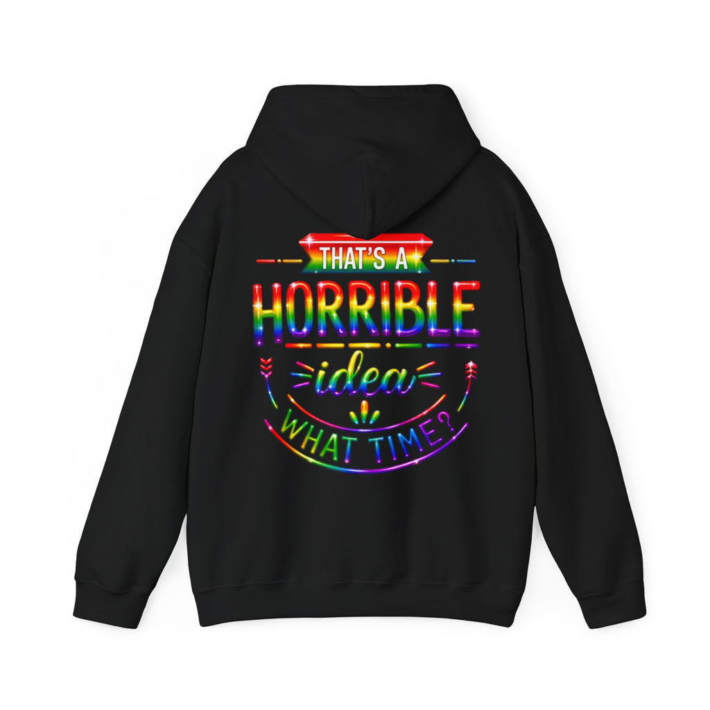Hoodie — "That's a Horrible Idea, What Time?" Colorful Rainbow Graphic Hoodie