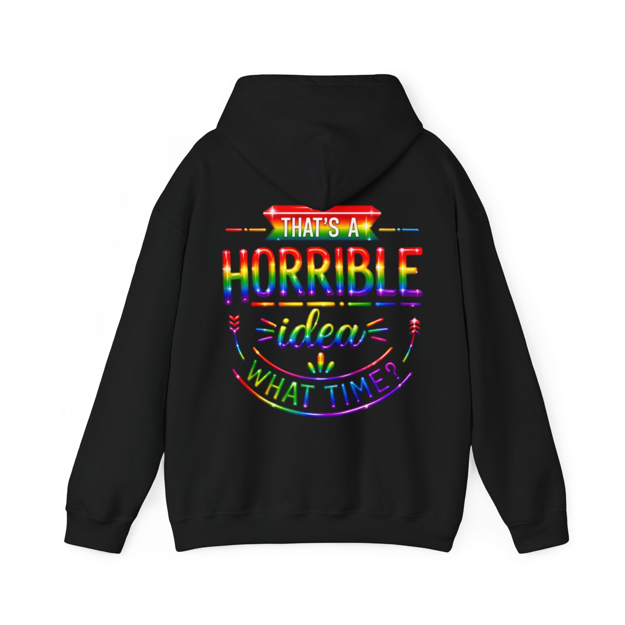 Hoodie — "That's a Horrible Idea, What Time?" Colorful Rainbow Graphic Hoodie