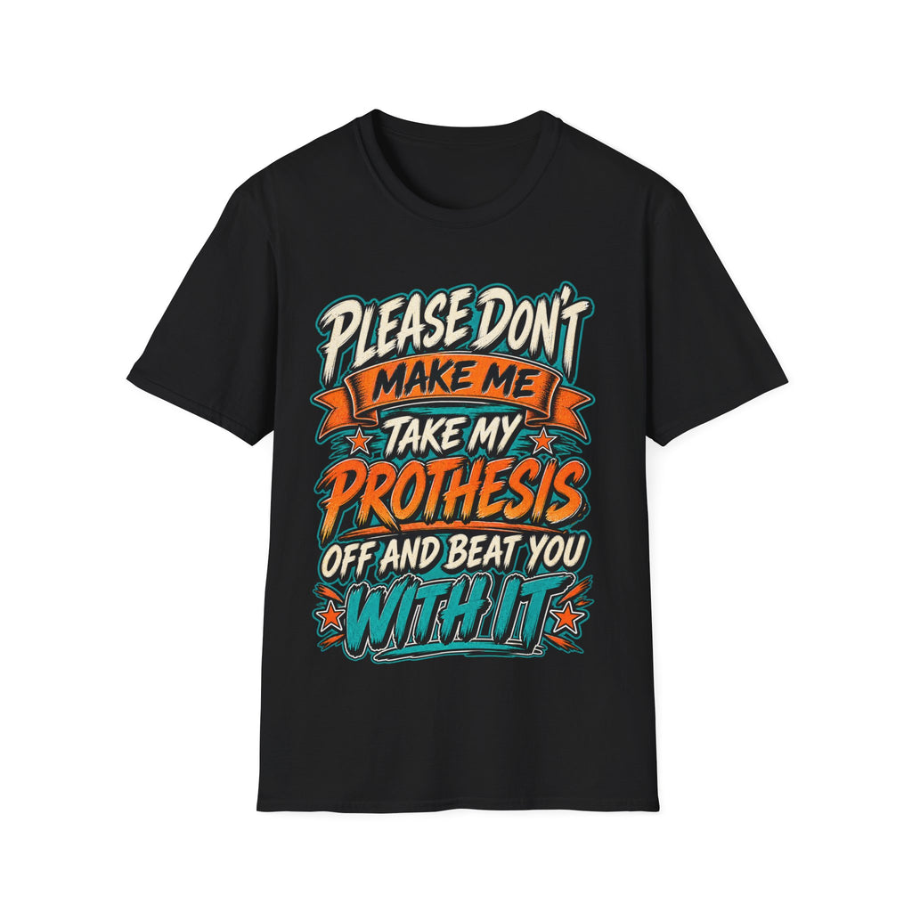 Please Don’t Make Me Take My Prosthesis Adult T-Shirt