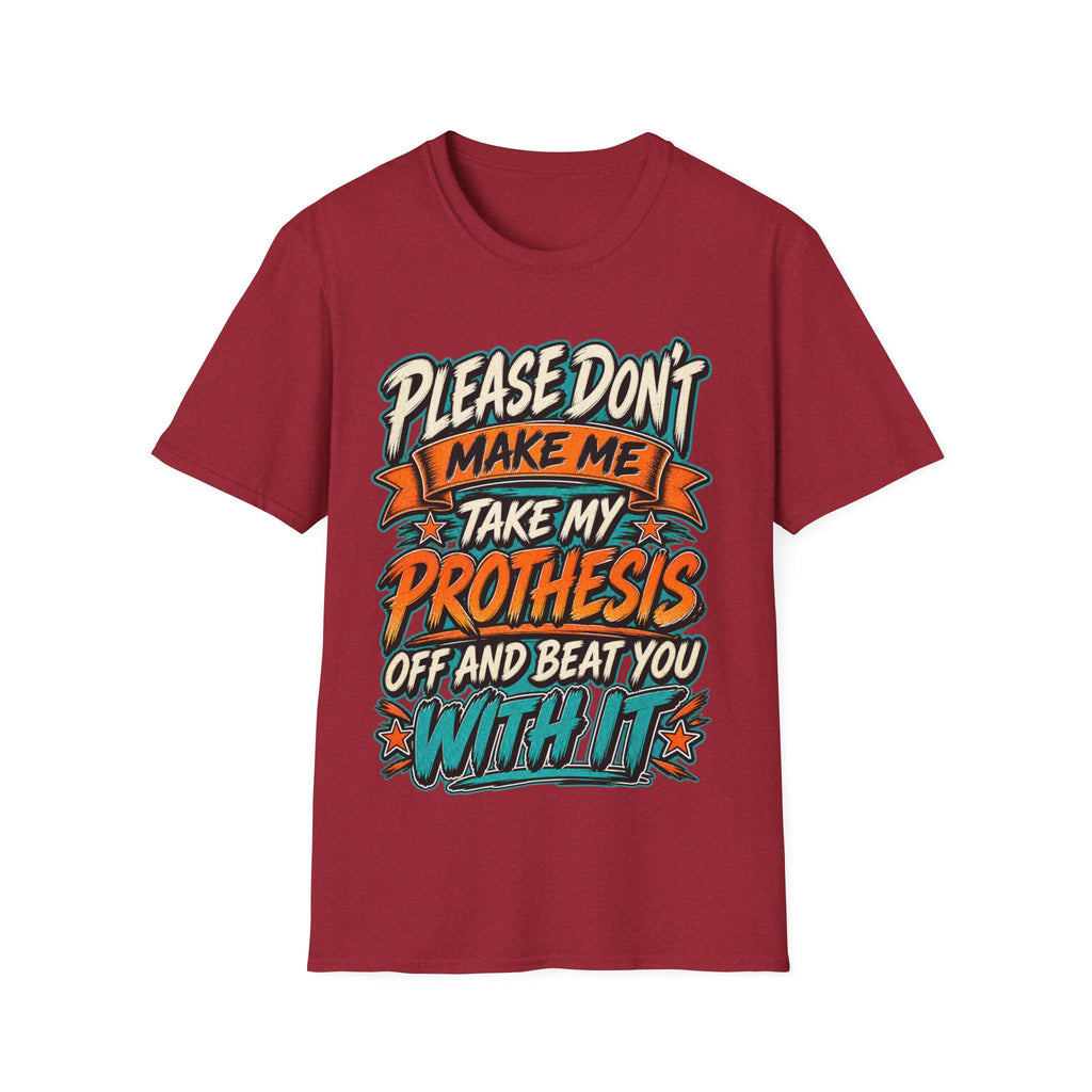 Please Don’t Make Me Take My Prosthesis Adult T-Shirt