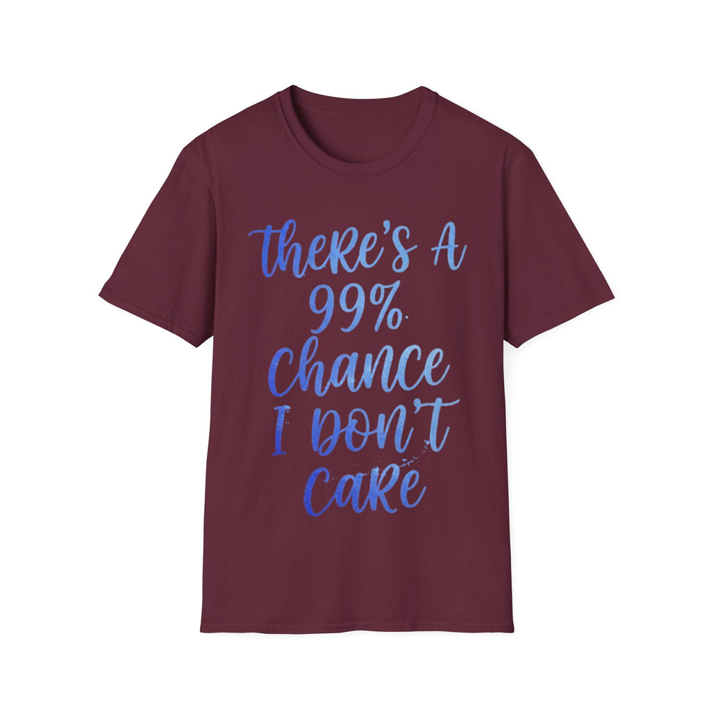 Adult T-Shirt — "There's a 99% Chance I Don't Care" Casual Graphic Tee