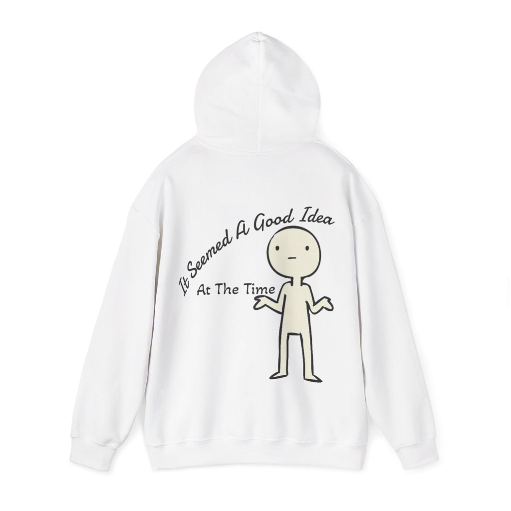 Adult Hoodie — “It Seemed A Good Idea At The Time” Funny Graphic Pullover