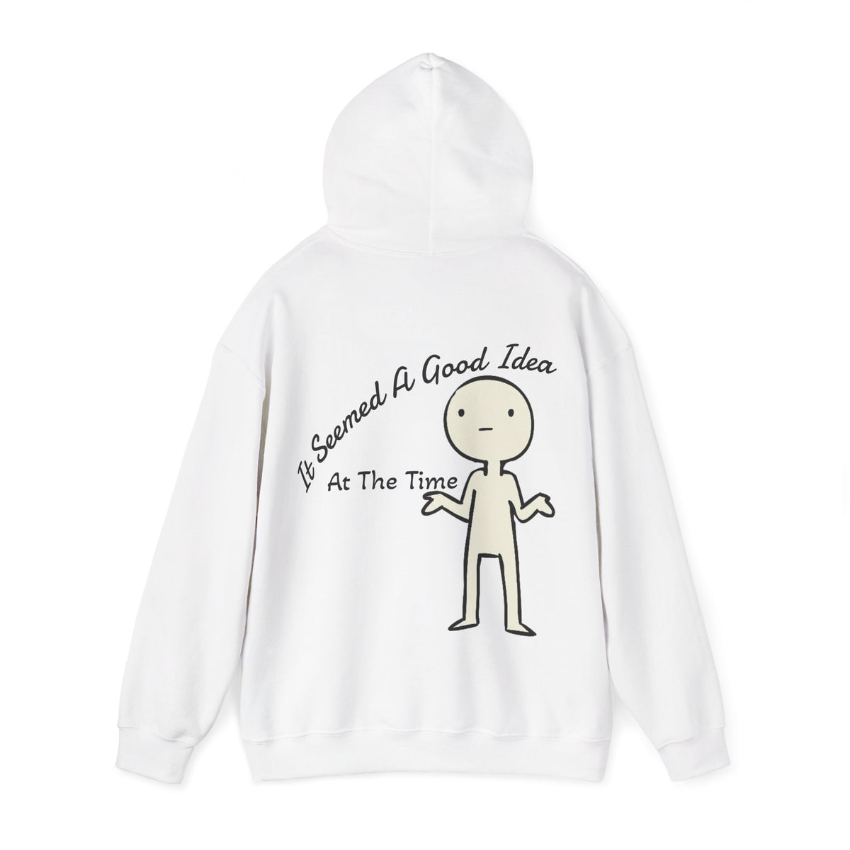 Adult Hoodie — “It Seemed A Good Idea At The Time” Funny Graphic Pullover