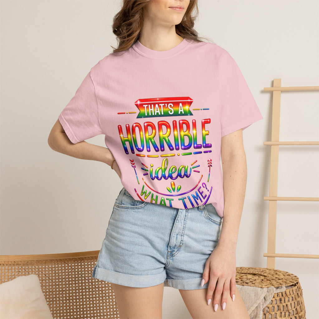 Funny Rainbow “That’s a Horrible Idea — What Time?” Adult T-Shirt