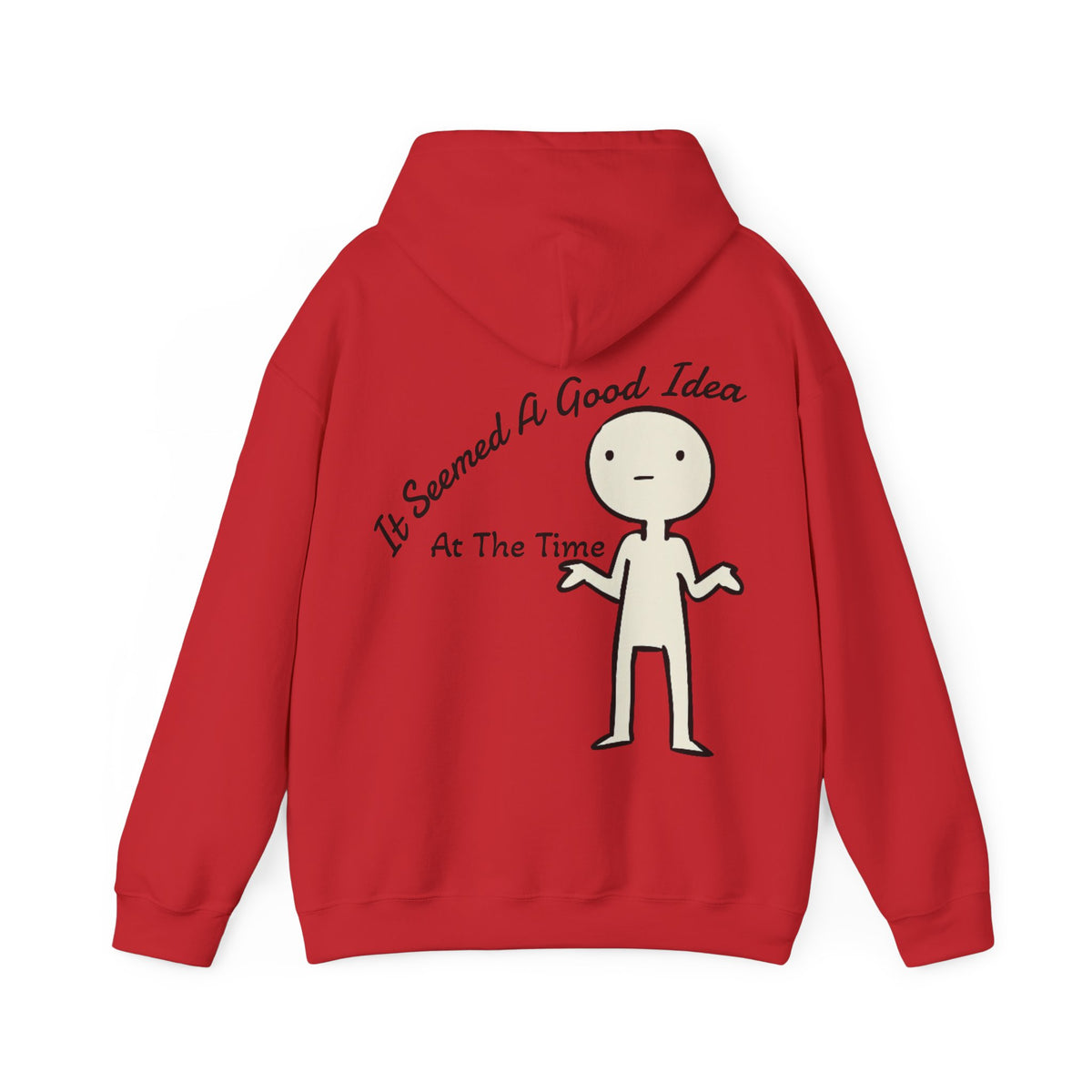 Adult Hoodie — “It Seemed A Good Idea At The Time” Funny Graphic Pullover