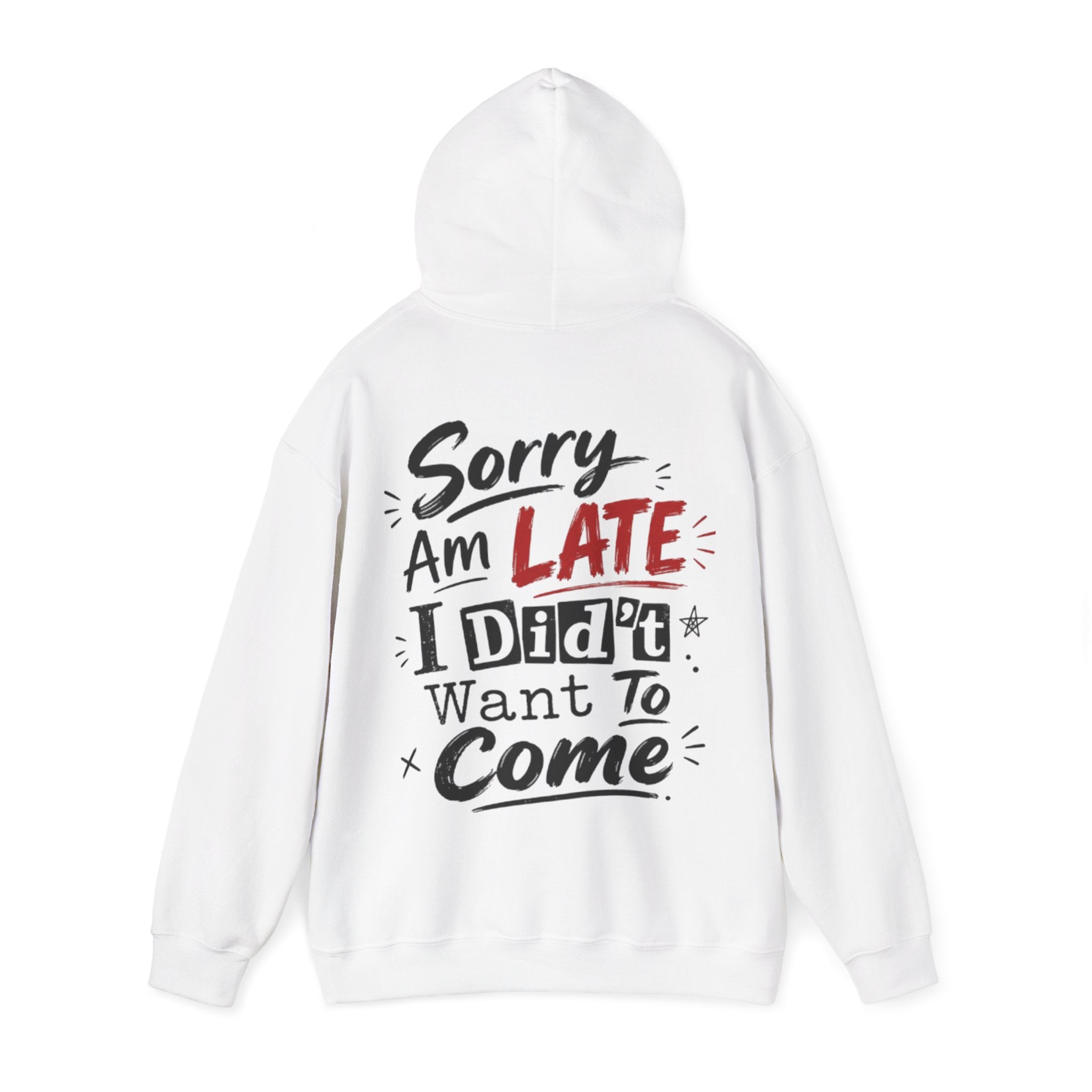 Sorry I’m Late Adult Hoodie — “I Didn’t Want To Come” Funny Graphic Pullover