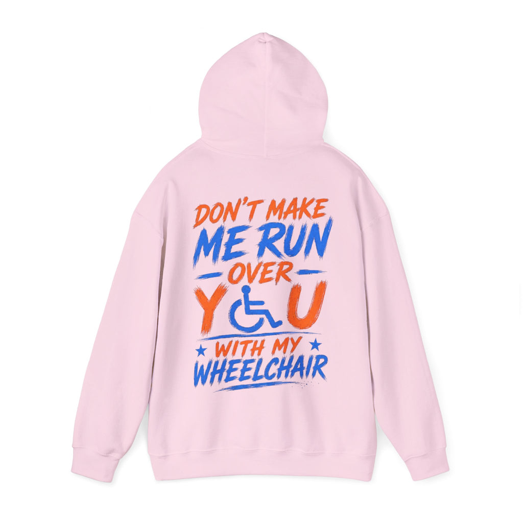 Wheelchair Humor Adult Hoodie - "Don't Make Me Run Over You With My Wheelchair" Back Print