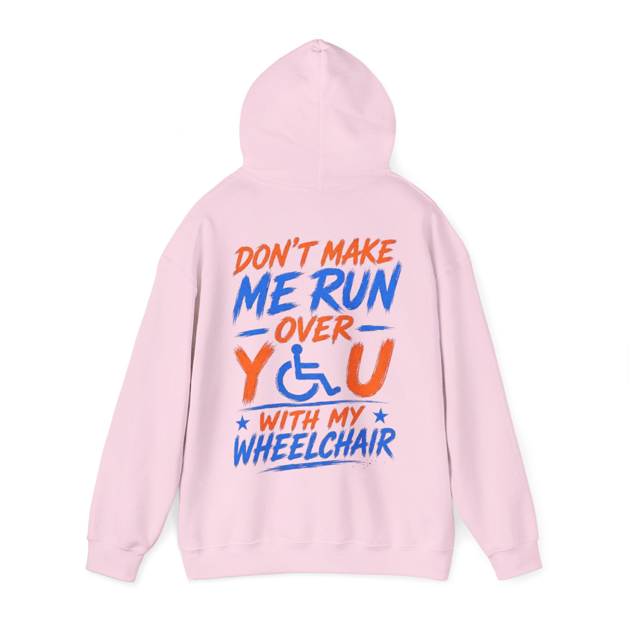 Wheelchair Humor Adult Hoodie - "Don't Make Me Run Over You With My Wheelchair" Back Print