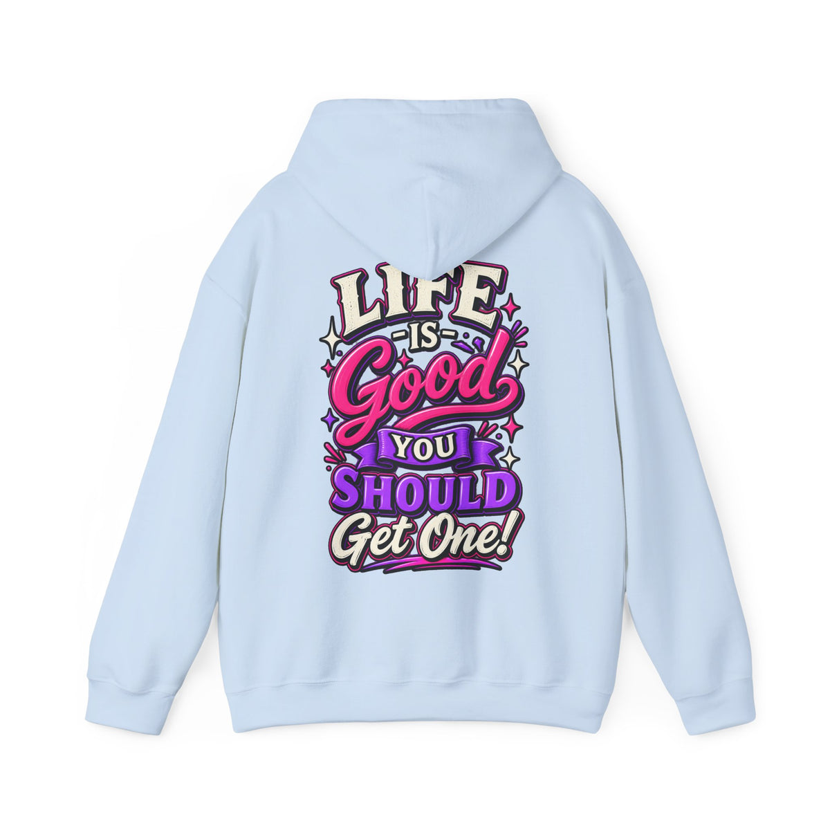 Life Is Good Adult Hoodie — "Life Is Good You Should Get One!" Graphic Pullover