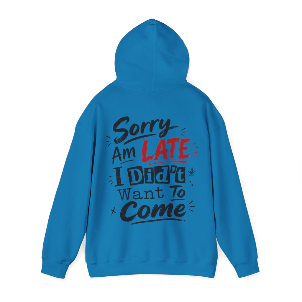 Sorry I’m Late Adult Hoodie — “I Didn’t Want To Come” Funny Graphic Pullover