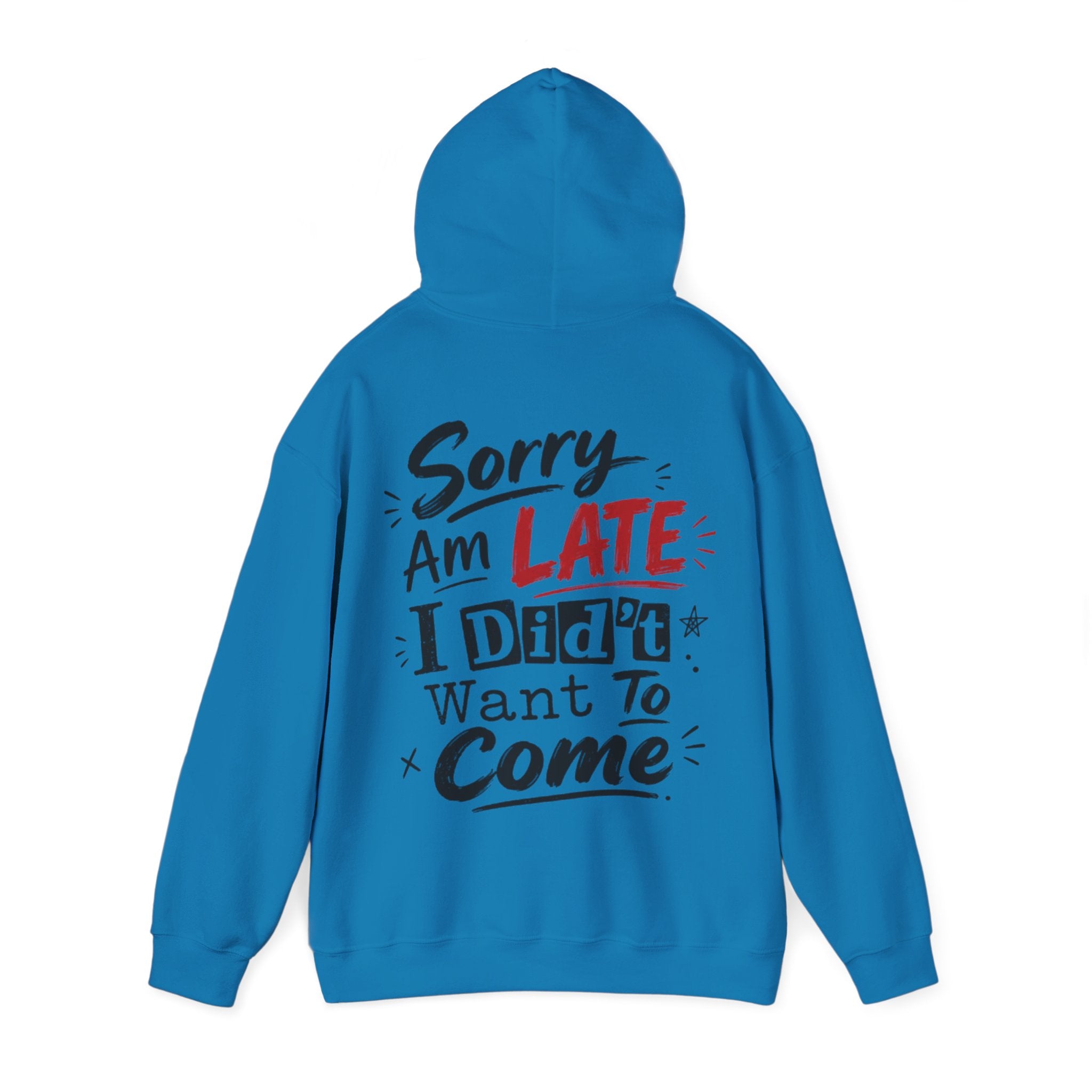Sorry I’m Late Adult Hoodie — “I Didn’t Want To Come” Funny Graphic Pullover