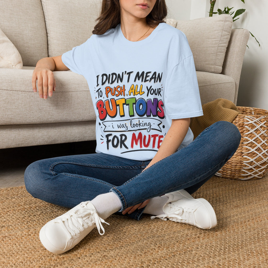I Didn't Mean to Push All Your Buttons Adult T-Shirt — Funny Colorful Graphic Tee