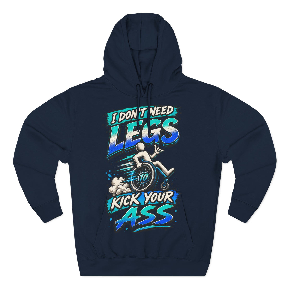 Adult Hoodie — "I Don't Need Legs to Kick Your Ass" Wheelchair Pride Graphic Hoodie