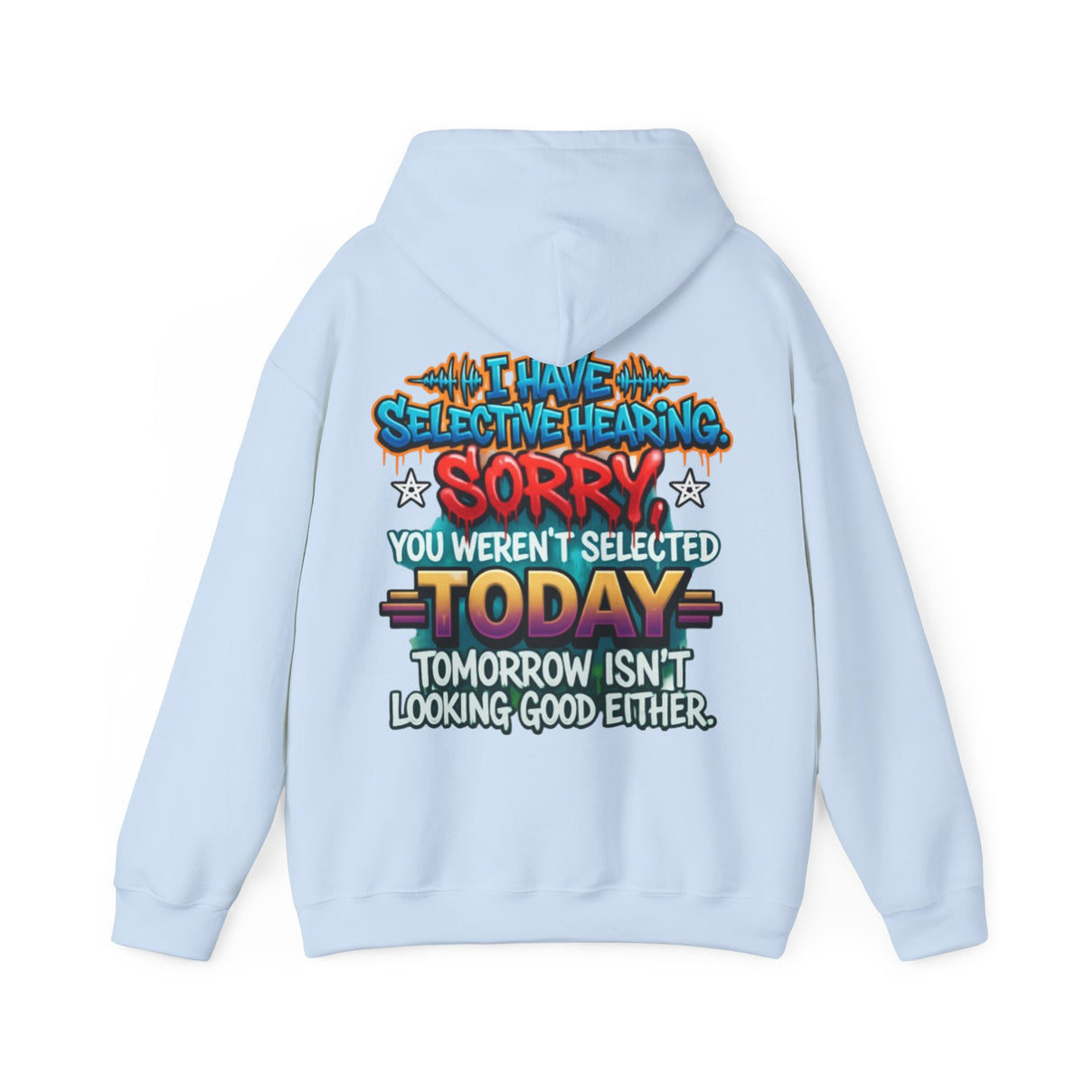 Adult Hoodie — "I Have Selective Hearing, Sorry You Weren’t Selected Today" Graphic Hoodie