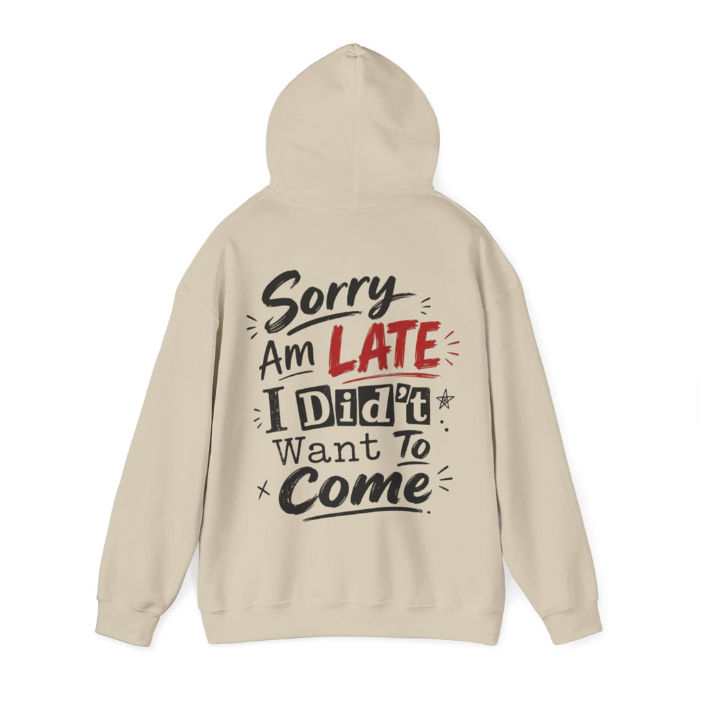 Sorry I’m Late Adult Hoodie — “I Didn’t Want To Come” Funny Graphic Pullover