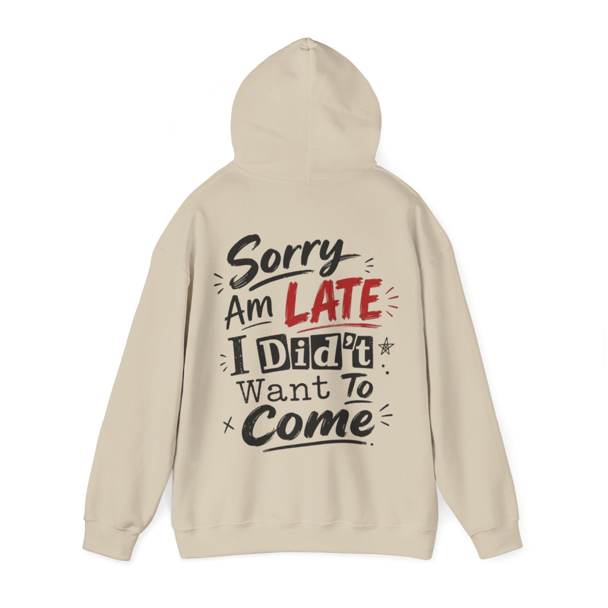 Sorry I’m Late Adult Hoodie — “I Didn’t Want To Come” Funny Graphic Pullover