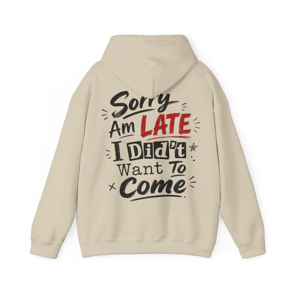 Sorry I’m Late Adult Hoodie — “I Didn’t Want To Come” Funny Graphic Pullover