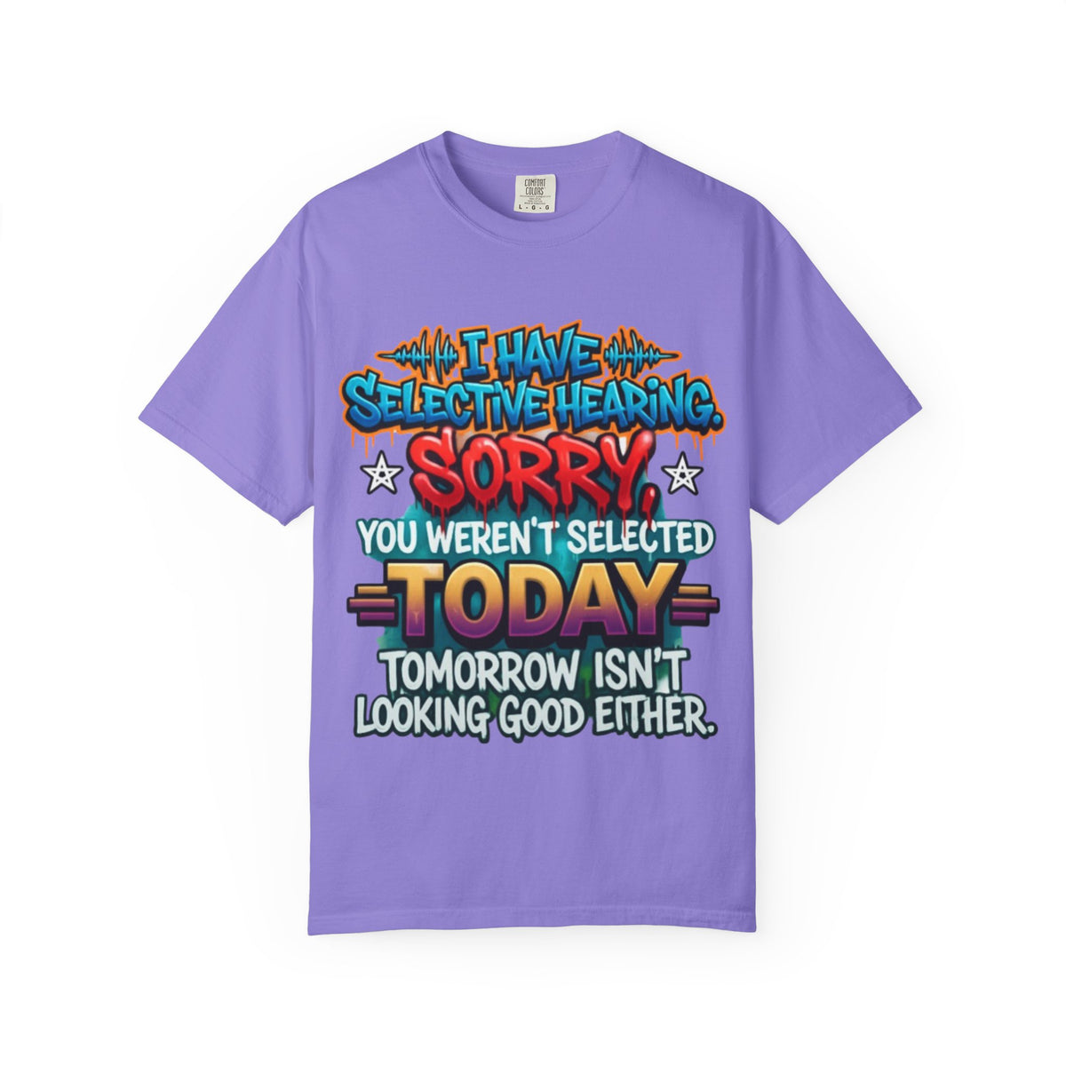 Graphic Adult Tee — "I Have Selective Hearing: Sorry You Weren't Selected Today"