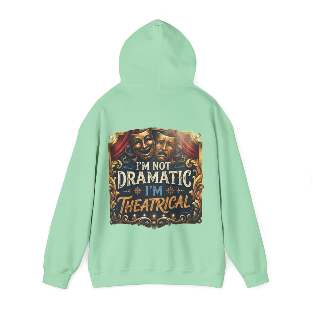 Theatrical Adult Hoodie – “I’m Not Dramatic, I’m Theatrical” Drama Mask Pullover