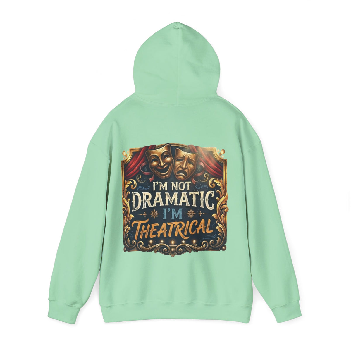 Theatrical Adult Hoodie – “I’m Not Dramatic, I’m Theatrical” Drama Mask Pullover