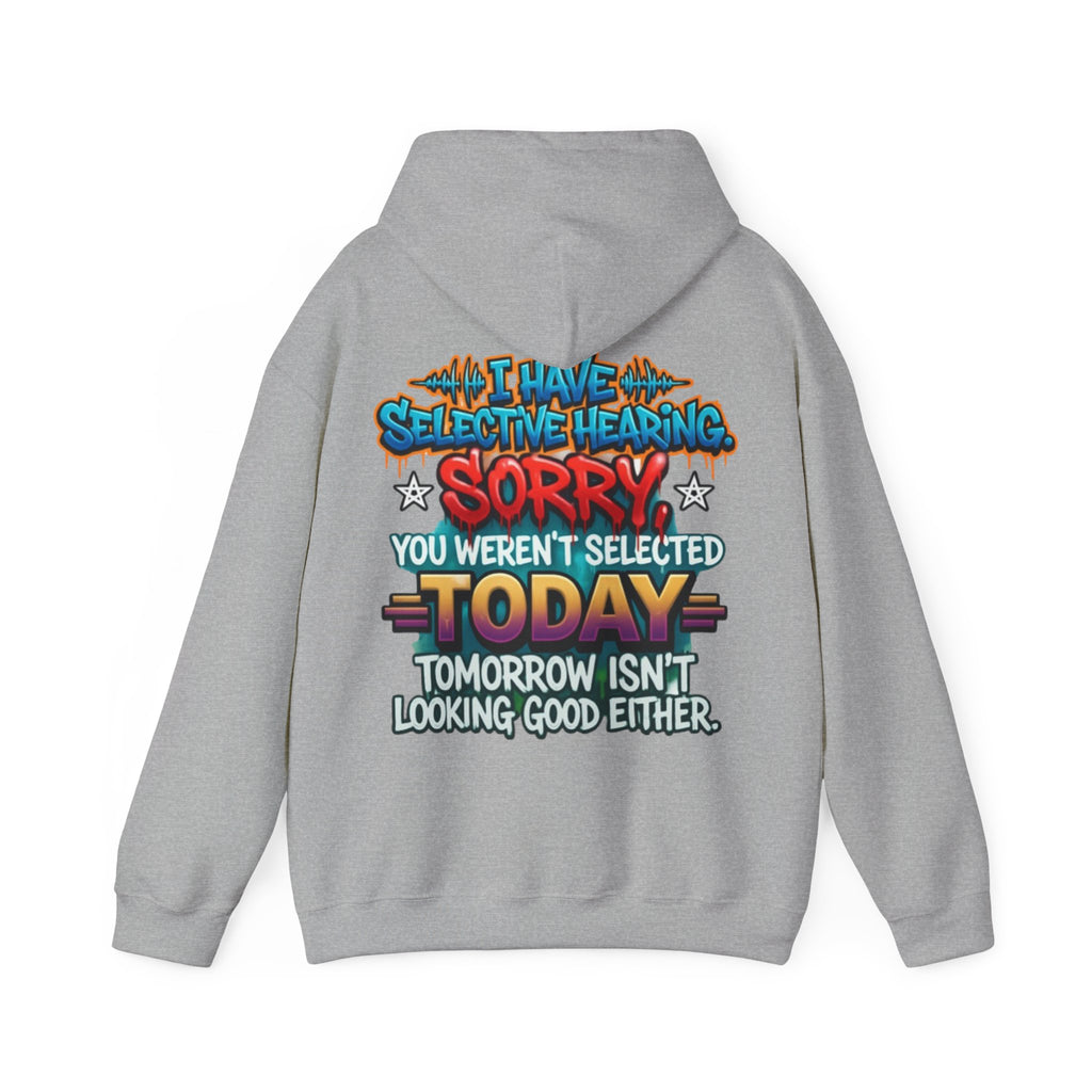 Adult Hoodie — "I Have Selective Hearing, Sorry You Weren’t Selected Today" Graphic Hoodie
