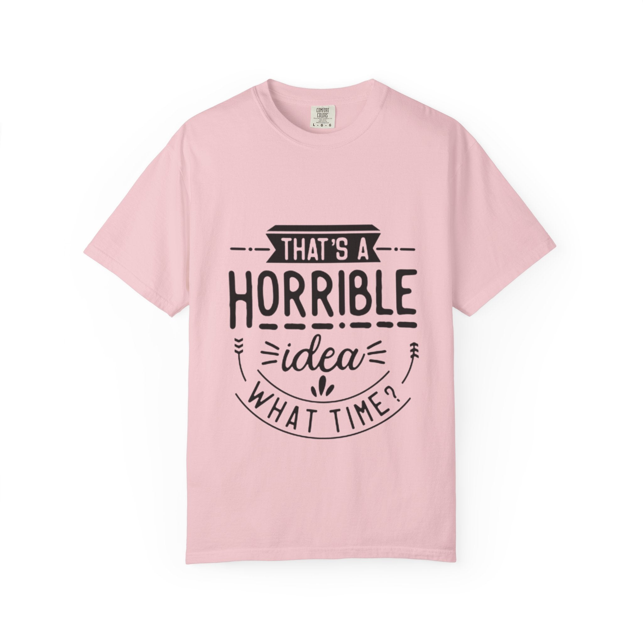 That’s a Horrible Idea T‑Shirt — Funny Quote Graphic Adult Tee