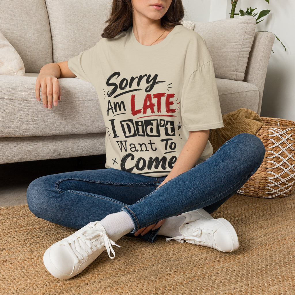 Sorry I’m Late Adult T-Shirt — Funny Graphic Tee ('Sorry Am Late I Didn’t Want To Come')