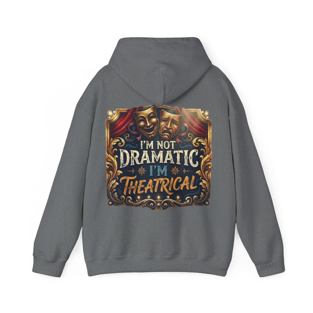 Theatrical Adult Hoodie – “I’m Not Dramatic, I’m Theatrical” Drama Mask Pullover