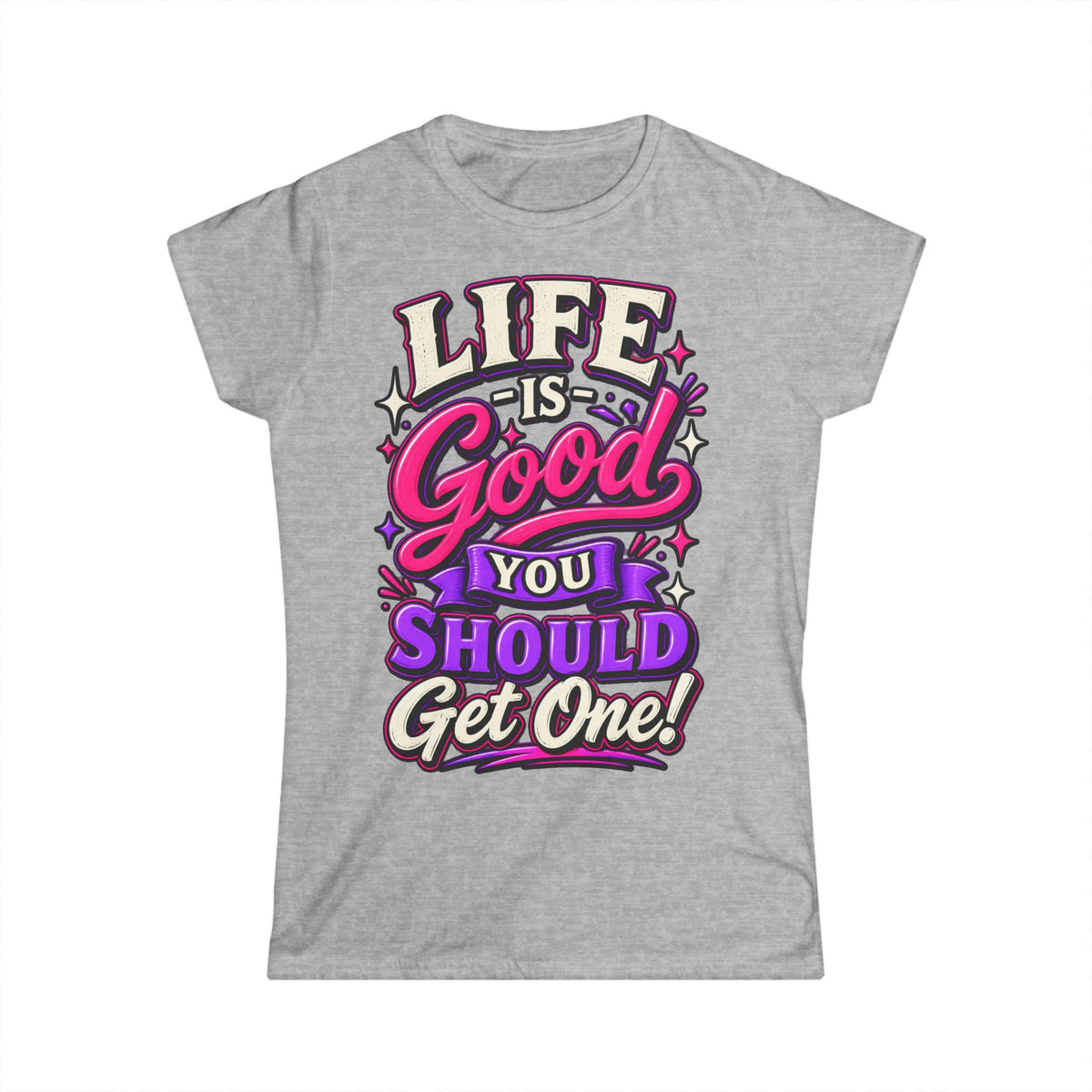 Women’s Adult T‑Shirt - Life is good you should get one