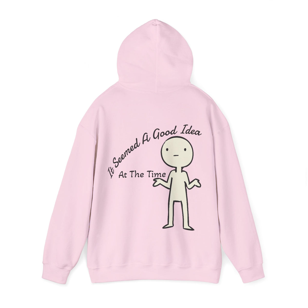 Adult Hoodie — “It Seemed A Good Idea At The Time” Funny Graphic Pullover
