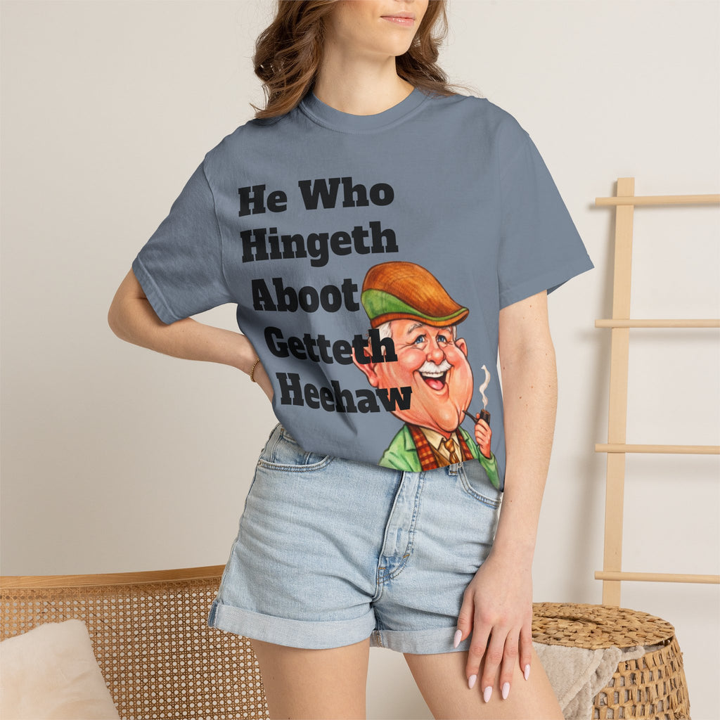 Funny Country Saying Adult T-Shirt — "He Who Hingeth Aboot Getteth Heehaw" with Cheeky Grandpa Illustration