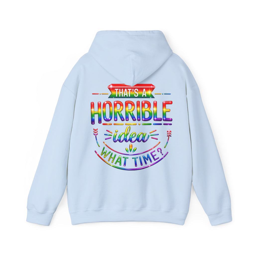 Hoodie — "That's a Horrible Idea, What Time?" Colorful Rainbow Graphic Hoodie