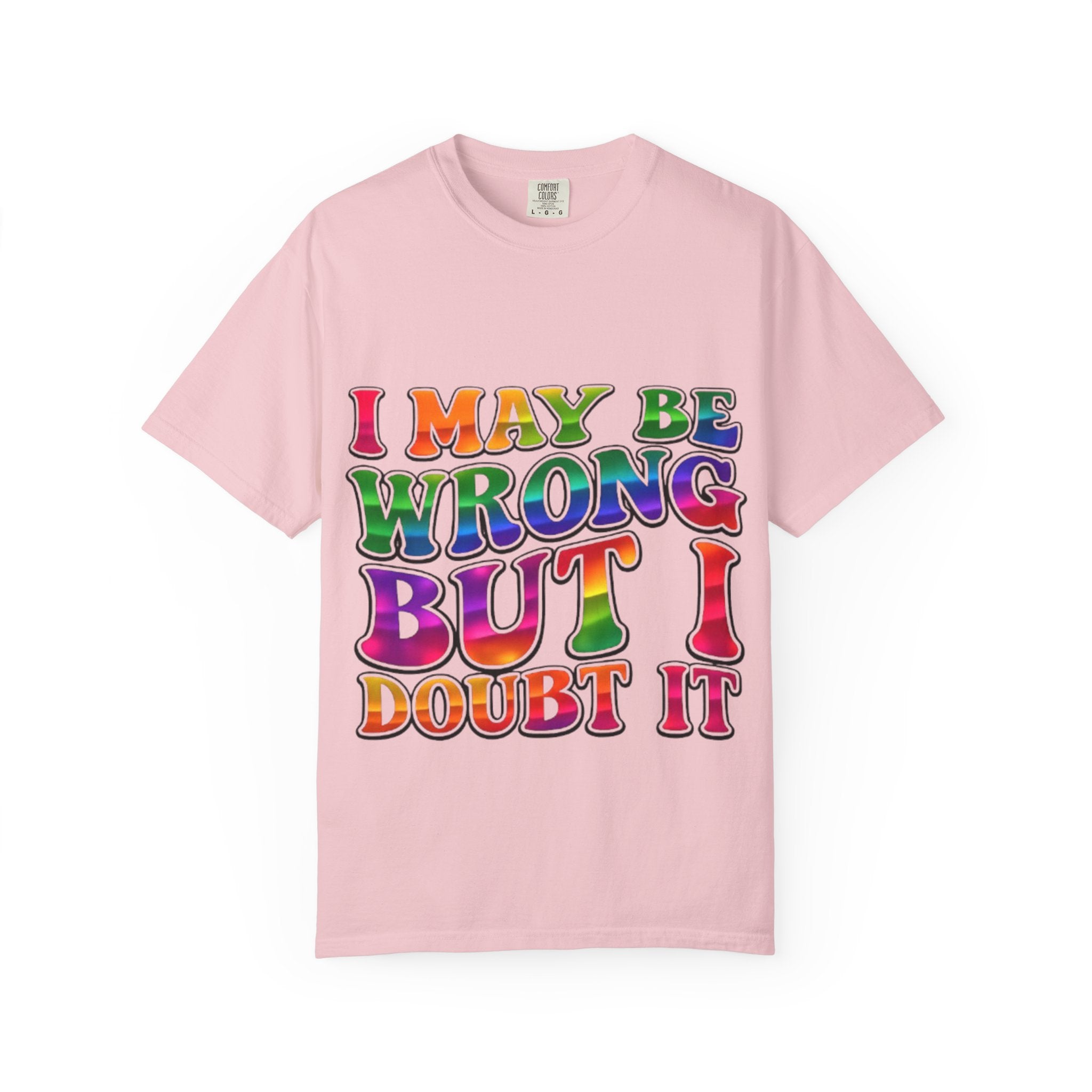 I May Be Wrong But I Doubt It T-Shirt — Funny Retro Rainbow Statement Tee