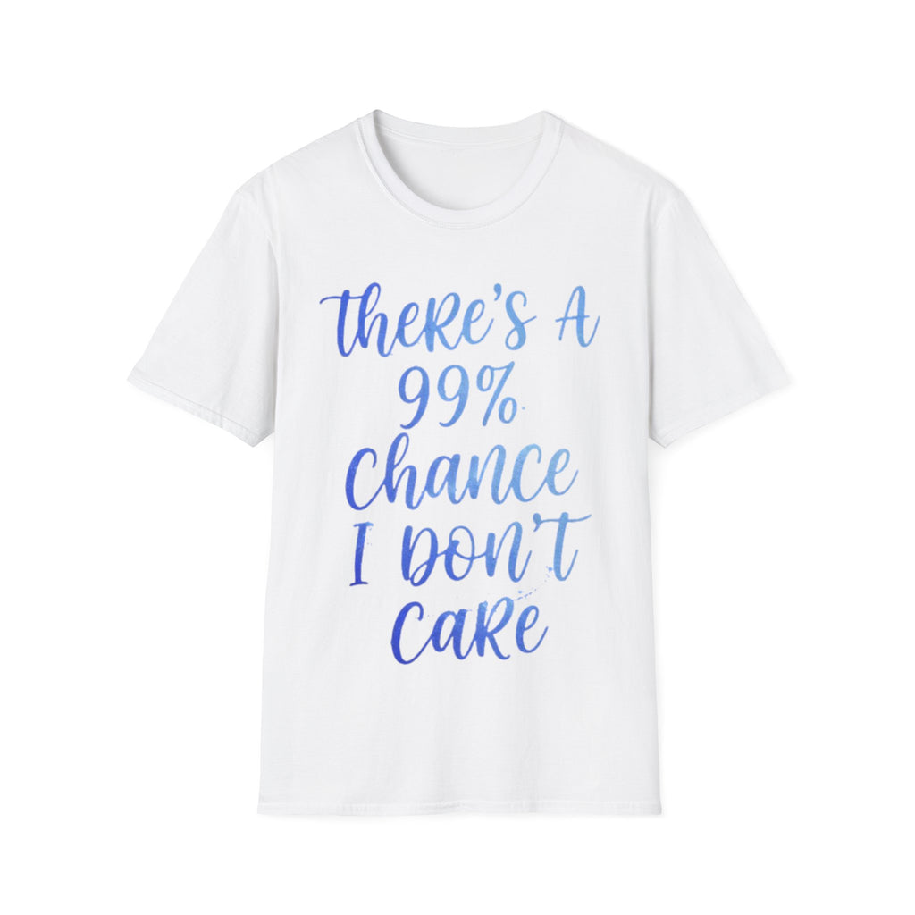 Adult T-Shirt — "There's a 99% Chance I Don't Care" Casual Graphic Tee