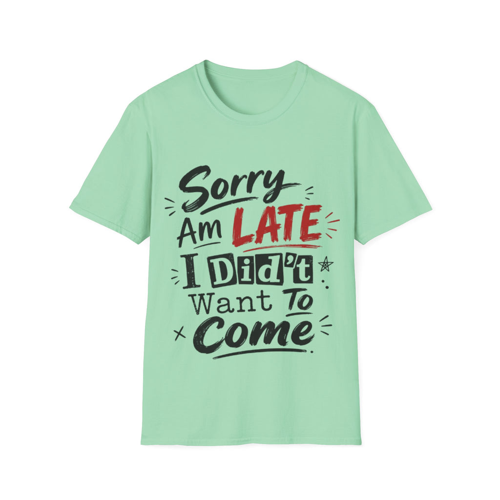 Sorry I’m Late Adult T-Shirt — Funny Graphic Tee ('Sorry Am Late I Didn’t Want To Come')
