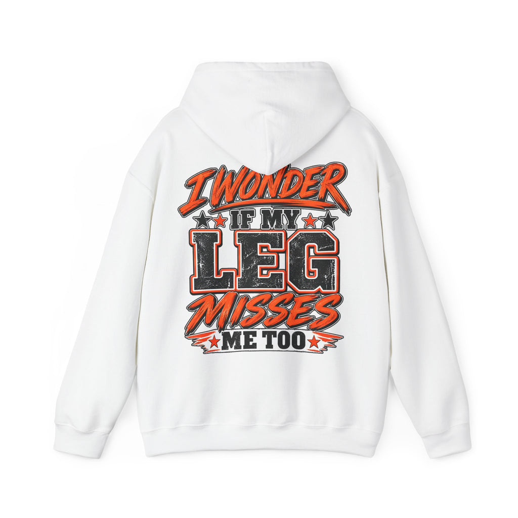 Funny Adult Hoodie — "I Wonder If My Leg Misses Me Too" Graphic Pullover