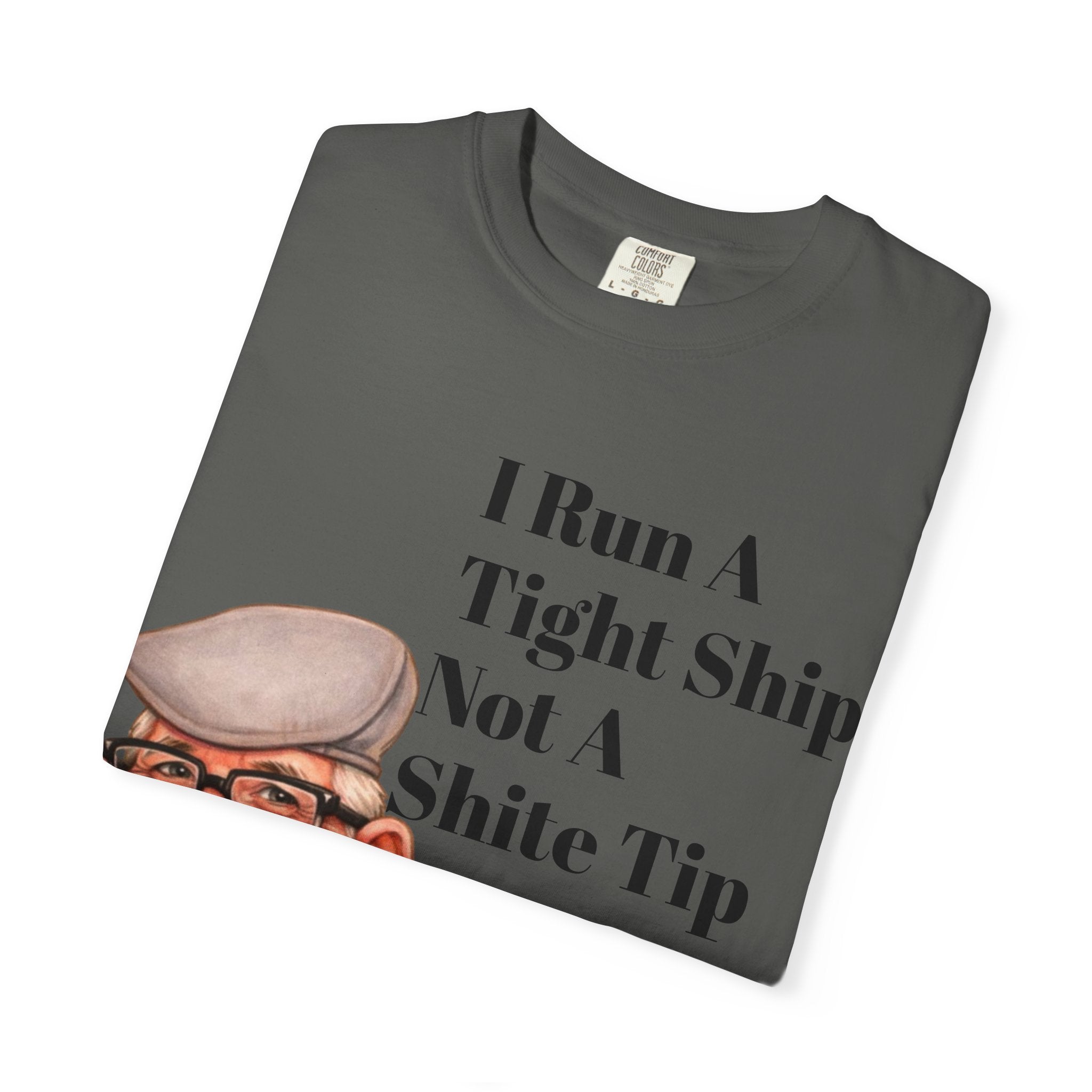 Funny Grandpa Adult Tee — "I Run A Tight Ship Not A Shite Tip" Caricature T-Shirt