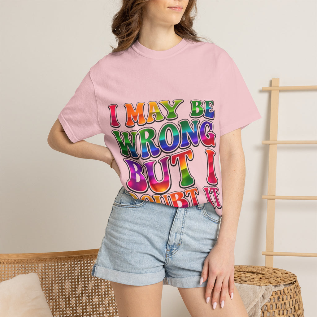 I May Be Wrong But I Doubt It T-Shirt — Funny Retro Rainbow Statement Tee