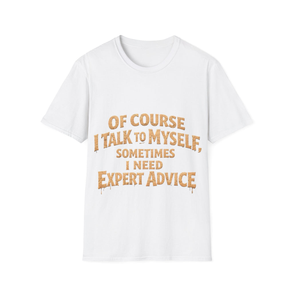 Adult T-Shirt — "Of Course I Talk to Myself, Sometimes I Need Expert Advice" Funny Graphic Tee