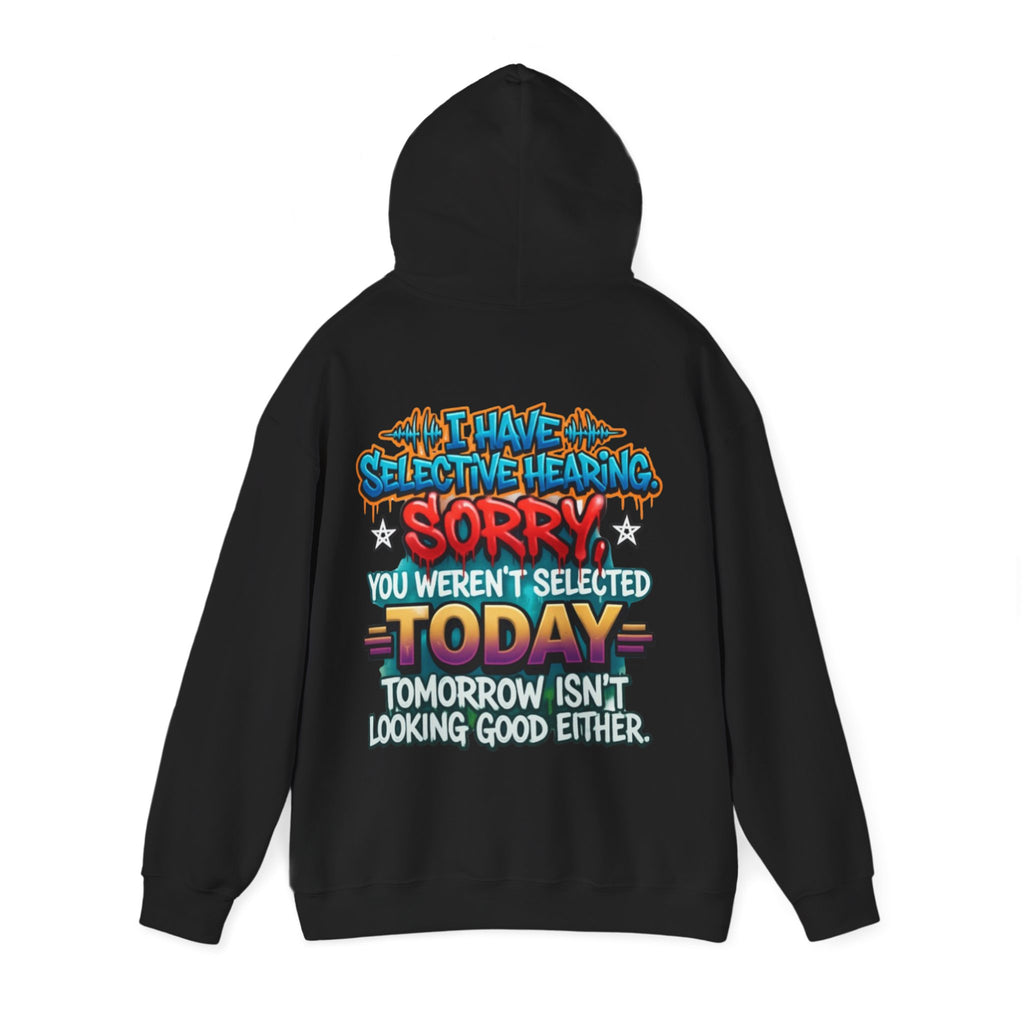 Adult Hoodie — "I Have Selective Hearing, Sorry You Weren’t Selected Today" Graphic Hoodie