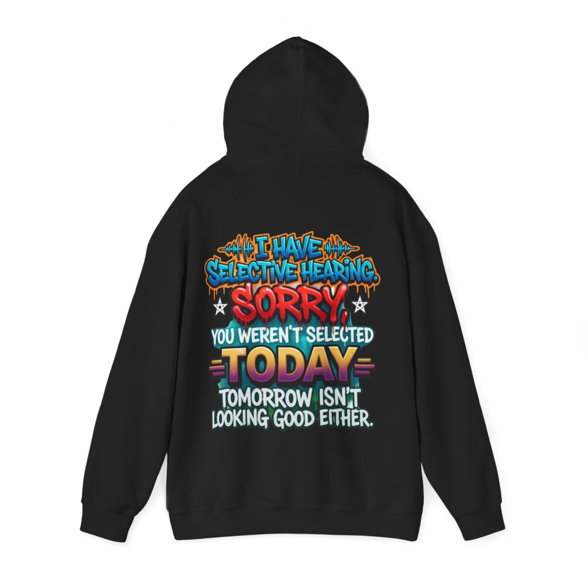 Adult Hoodie — "I Have Selective Hearing, Sorry You Weren’t Selected Today" Graphic Hoodie
