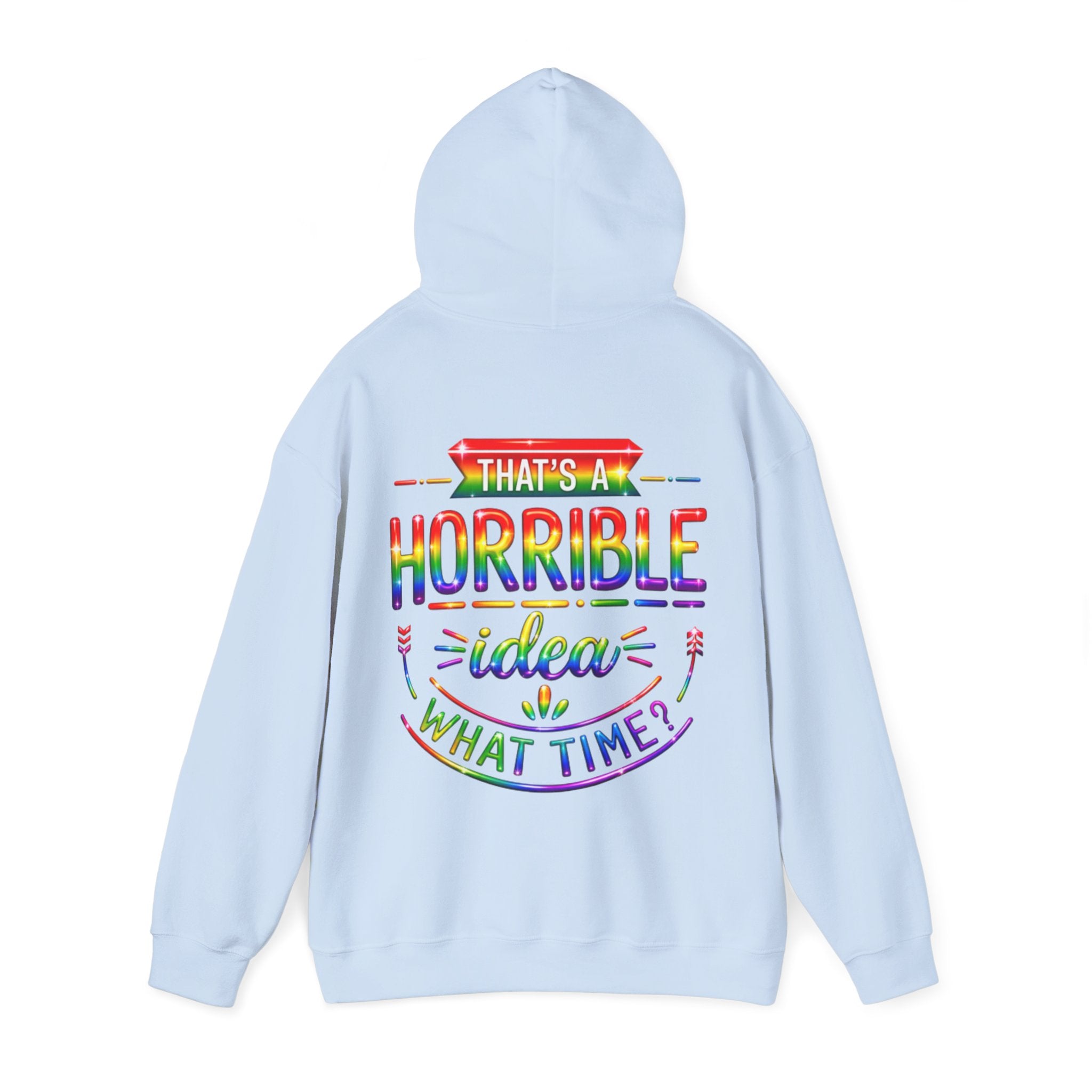 Hoodie — "That's a Horrible Idea, What Time?" Colorful Rainbow Graphic Hoodie