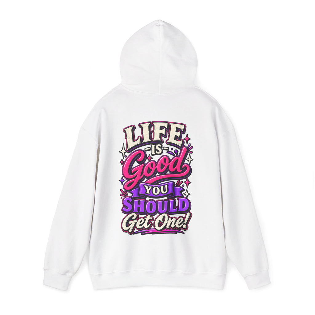 Life Is Good Adult Hoodie — "Life Is Good You Should Get One!" Graphic Pullover