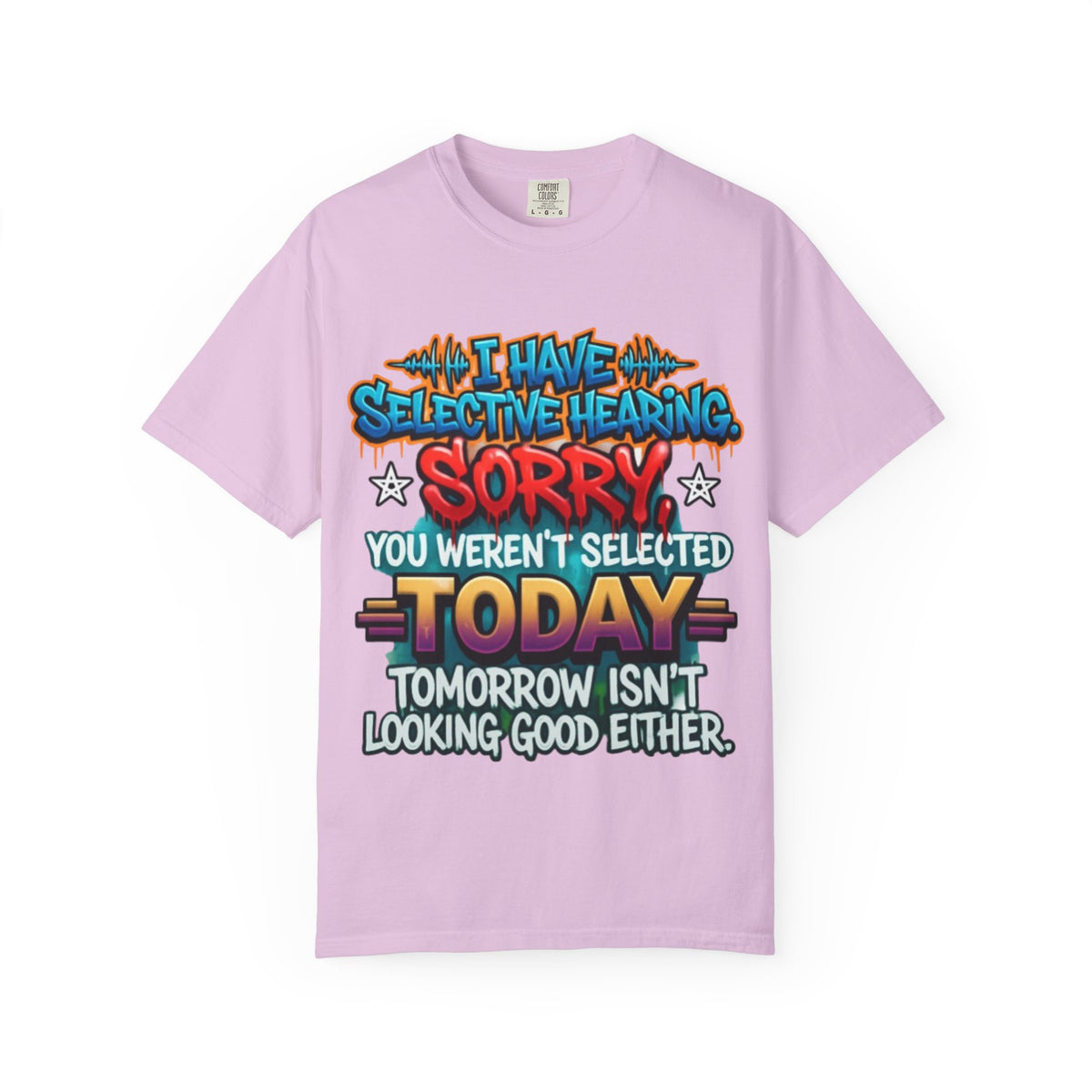 Graphic Adult Tee — "I Have Selective Hearing: Sorry You Weren't Selected Today"