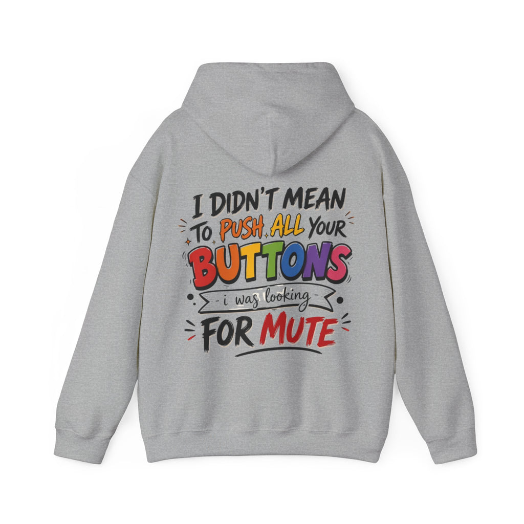 Adult Hoodie — “I Didn’t Mean to Push All Your Buttons, I Was Looking for Mute” Graphic Hoodie