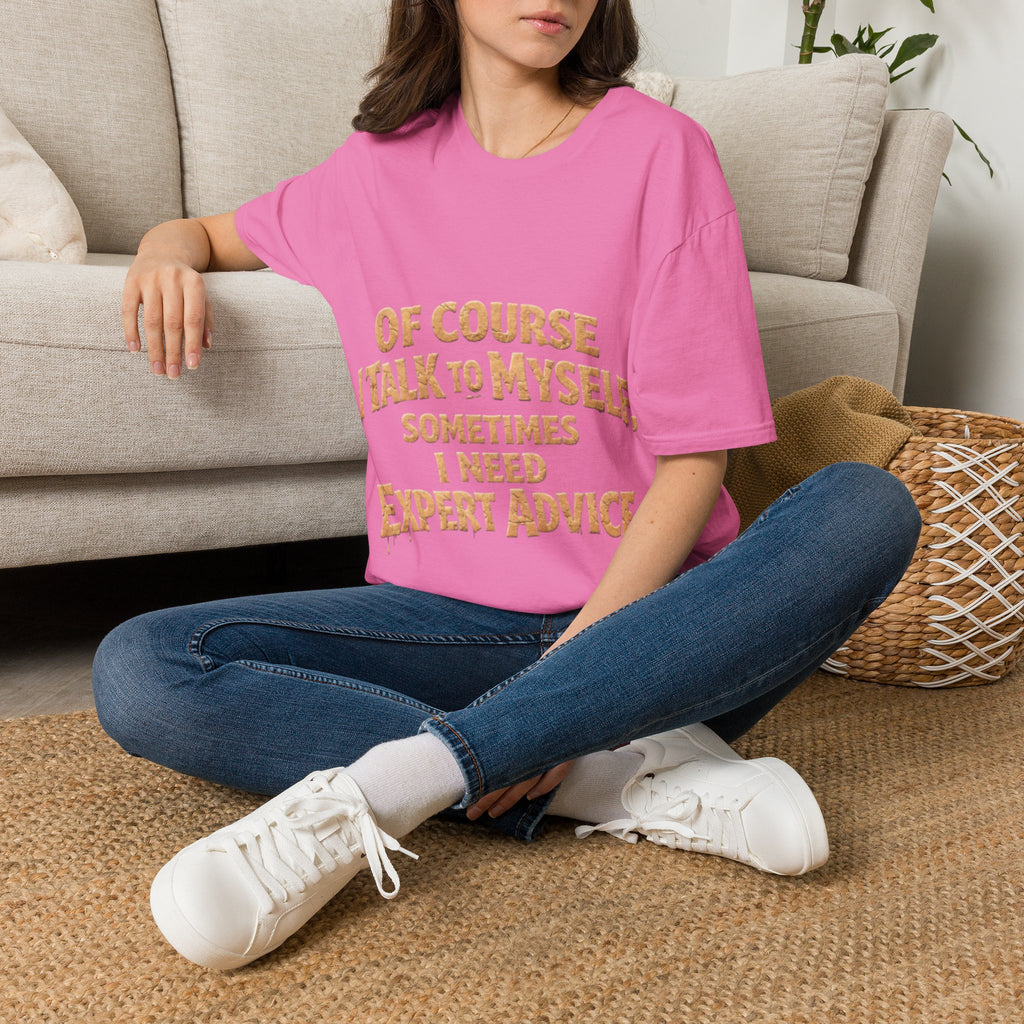 Adult T-Shirt — "Of Course I Talk to Myself, Sometimes I Need Expert Advice" Funny Graphic Tee