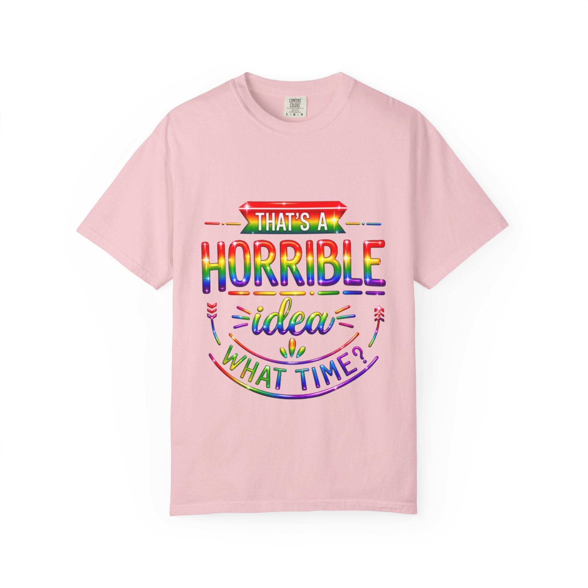 Funny Rainbow “That’s a Horrible Idea — What Time?” Adult T-Shirt