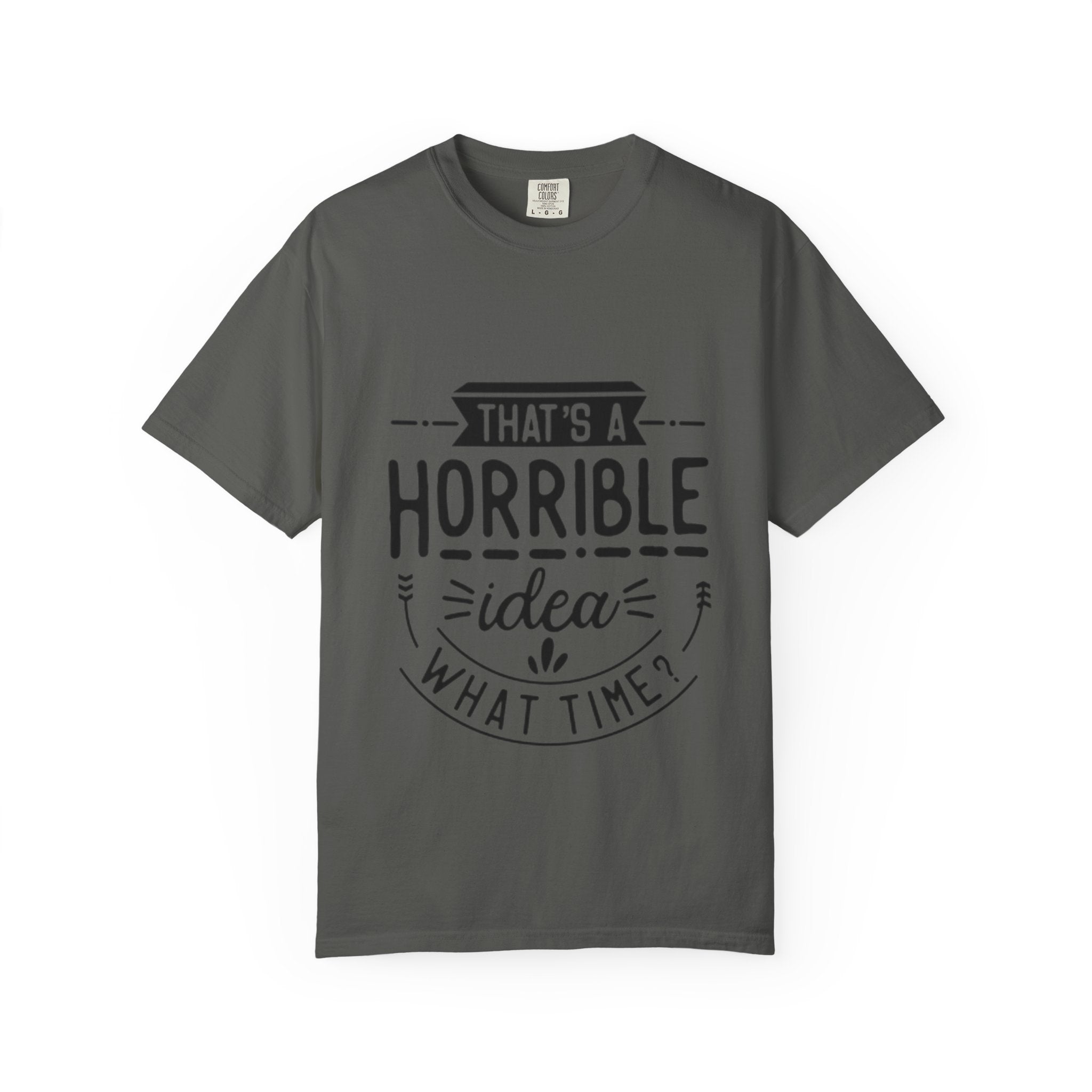That’s a Horrible Idea T‑Shirt — Funny Quote Graphic Adult Tee