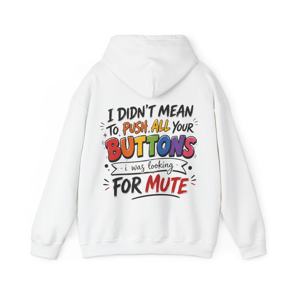 Adult Hoodie — “I Didn’t Mean to Push All Your Buttons, I Was Looking for Mute” Graphic Hoodie